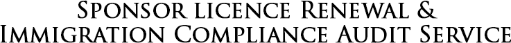 Sponsor licence Renewal & Immigration Compliance Audit Service